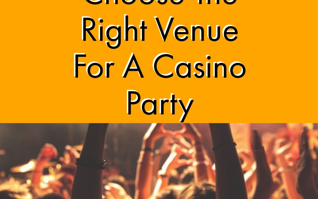 How To Choose The Right Venue For A Casino Party?